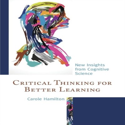 Critical Thinking for Better Learning New Insights from Cognitive