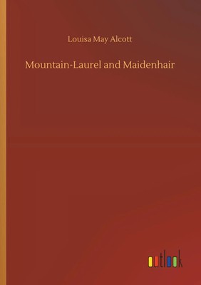 Louisa May Alcott | Mountain-Laurel and Maidenhair | Taschenbuch | Englisch