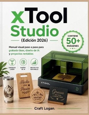 xTool Studio Hecho simple (Edicin 2026): Manual visual paso a paso para grabado 