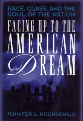 Facing Up to the American Dream: Race, Class, and the Soul of the Nation: New
