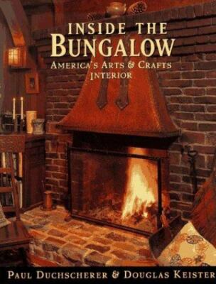 Inside the Bungalow: America's Arts and Crafts Interior by Paul Duchscherer