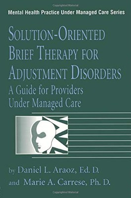 SOLUTION-ORIENTED BRIEF THERAPY FOR ADJUSTMENT DISORDERS: By Daniel L. Araoz