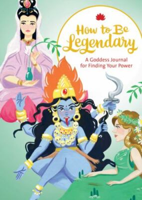 How to Be Legendary: A Goddess Journal for Finding Your Power (Legendary Ladies