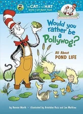 Would You Rather Be a Pollywog? All About Pond Life (The Cat in the Hat's Learni