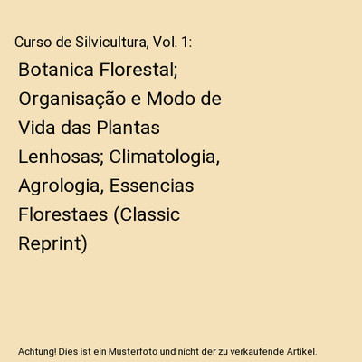 Curso de Silvicultura, Vol. 1: Botanica Florestal; Organisação e Modo de Vida 
