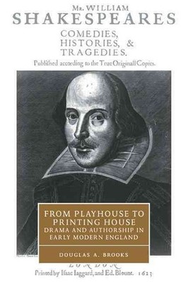 From Playhouse to Printing House: Drama and Authorship in Early Modern England b