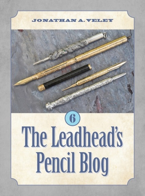 The Leadhead's Pencil Blog: Volume 6 by Jonathan A Veley HARDBACK 9781970063714