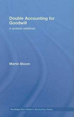 Routledge New Works in Accounting History Ser.: Double Accounting for Goodwill :