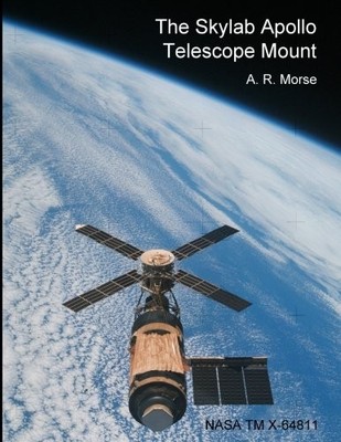 THE SKYLAB APOLLO TELESCOPE MOUNT By A. R. Morse & Natl Aeronautics And Space