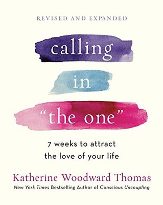 Calling in ''The One'' Revised and Expanded: 7 Weeks to Attract the Love of Your L