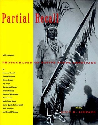 PARTIAL RECALL: WITH ESSAYS ON PHOTOGRAPHS OF NATIVE NORTH By Lucy R. Lippard VG