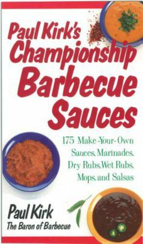 Paul Kirks Championship BBQ Sauces 175 Homemade Recipes for Marinades and More