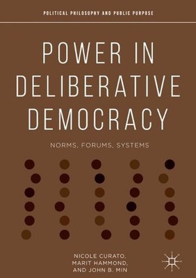 Power in Deliberative Democracy: Norms, Forums, Systems by Nicole Curato (Englis