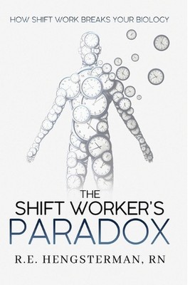 The Shift Worker's Paradox by R.E. Hengsterman Paperback Book