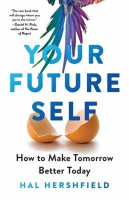 Your Future Self : How to Make Tomorrow Better Today Hardcover Ha