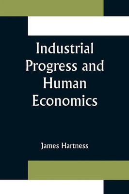 Industrial Progress and Human Economics James Hartness Taschenbuch Englisch 2021