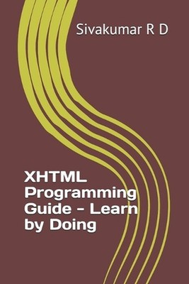 XHTML Programming Guide - Learn by Doing by Sivakumar R.D. Paperback Book