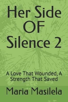 Her Side OF Silence 2: A Love That Wounded, A Strength That Saved by Maria Masil