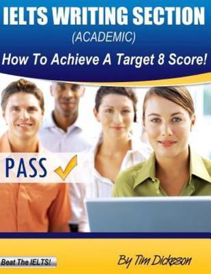 Ielts Writing Section Academic : How to Achieve a Target 8 Score, Paperback b...