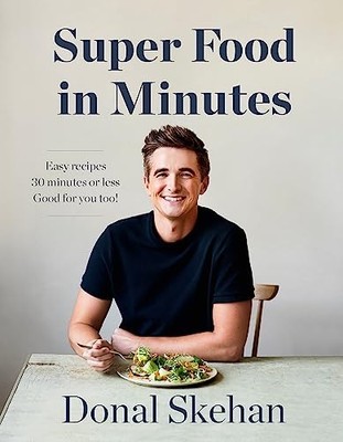 Donal's Super Food in Minutes: Easy Recipes. 30 Minu by Skehan, Donal 1529325587