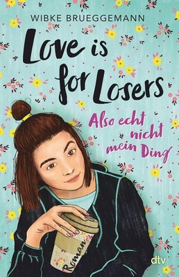 Love is for Losers ... also echt nicht mein Ding | Wibke Brueggemann | deutsch