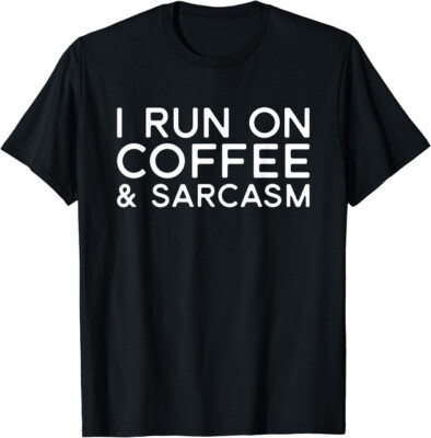 Coffee Lovers I Run On Coffee And Sarcasm Unisex T-Shirt