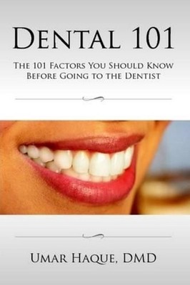 Dental 101: The 101 Factors You Should Know Before Going To The Dentist by DMD U
