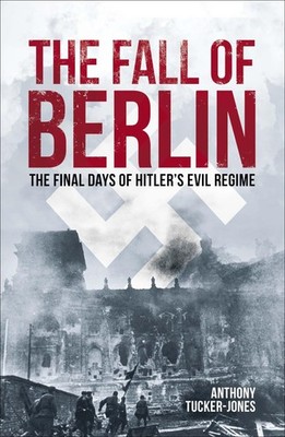 Arcturus Publishing Ltd The Fall of Berlin.