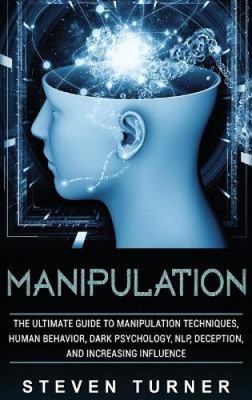 Manipulation: The Ultimate Guide to Manipulation Techniques, Human Behavior,