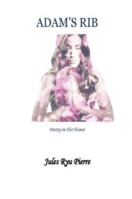 Adam's Rib: Poetry in Her Honor by Pierre, Jules Ryu, Brand New, Free shippin...
