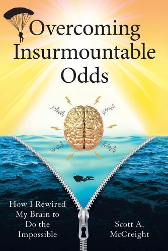 Scott A McCreight Overcoming Insurmountable Odds (Paperback)