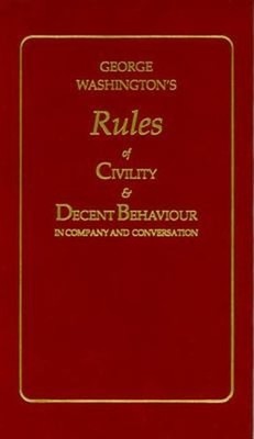 George Washington's Rules of Civility and Decent Behaviour George