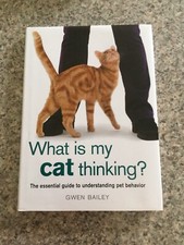 ...What is my cat thinking The essential guide to understanding pet behavior.