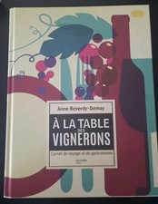 À la table des vignerons. Carnet de voyage et de gastronomie