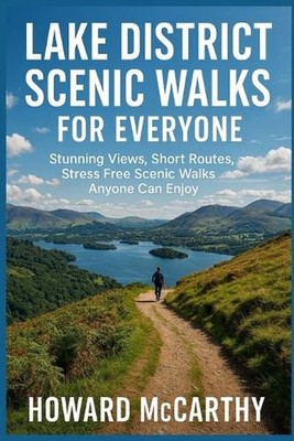 Lake District Scenic Walks for Everyone: Stunning Views, Short Routes, and Stres
