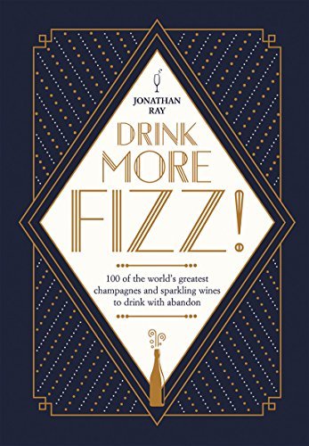 Drink More Fizz! 100 of the world's greatest champagnes and sparkling wines to