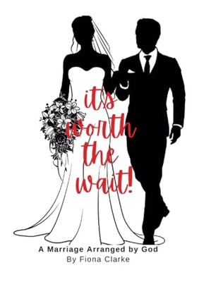 It's Worth the Wait! : a Marriage Arranged by God -  NEW Fiona Clarke 2023