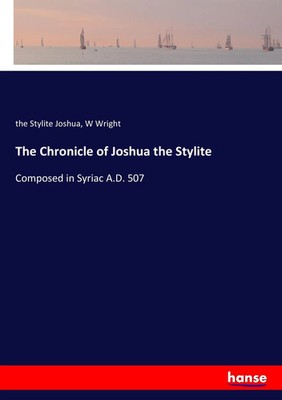 The Chronicle of Joshua the Stylite Composed in Syriac A.D. 507 Joshua (u. a.)