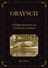 Obaysch: A Hippopotamus in Victorian Lo..., John Simons