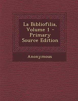 Anonymous - La Bibliofilia Volume 1 - Primary Source Edition - New p - T9000z