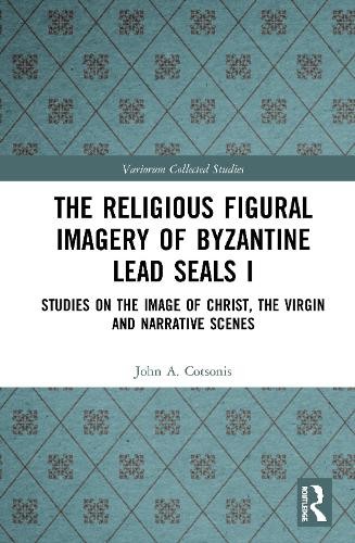 The Religious Figural Imagery of Byzantine Lead Seals I - 9780367346966