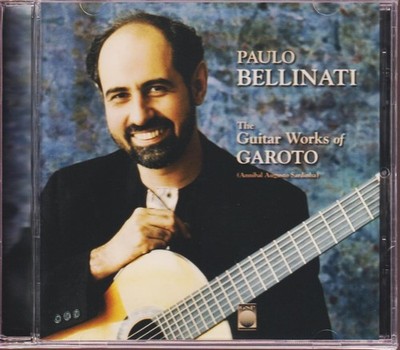 The Guitar Works of Garoto Anibal Augusto Sardinha by Paulo Bellinati *New CD*