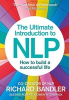 Richard Bandler The Ultimate Introduction To Nlp: How To Build A Successful Life