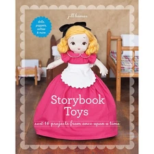 Storybook Toys: Sew 16 Projects from Once Upon a Time • Dolls, Puppets, So...