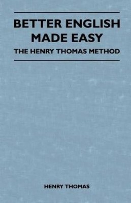 Better English Made Easy - The Henry Thomas Method [PBK] Thomas, Professor Henry