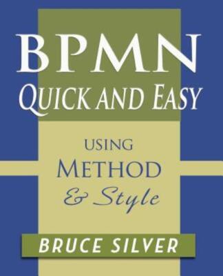 Bpmn Quick And Easy Using Method And Style: Process Mapping Guidelines And ...