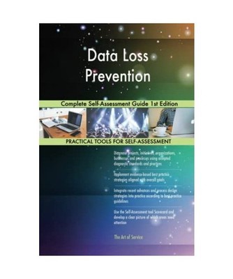 Data Loss Prevention Complete Self-Assessment Guide 1st Edition, Gerardus Blokdy