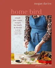 Home Bird: Simple, low-waste recipes ..., Davies, Megan