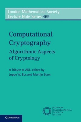 Computational Cryptography: Algorithmic Aspects of Cryptology by Joppe Bos (Engl