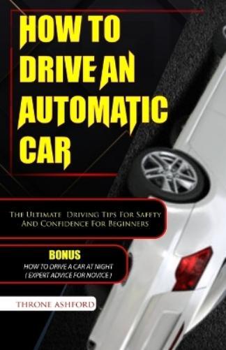 Throne Ashford How to Drive an Automatic Car (Tascabile) How to Books